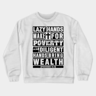 Proverbs 10:4 Diligent Hands Bring Wealth Crewneck Sweatshirt